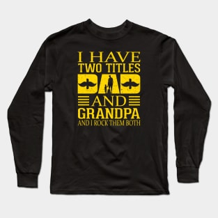 Fathers day I-have Two Titles Dad And Grandpa and I rock Them Both Vintage Long Sleeve T-Shirt